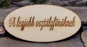  8cmx4cm-es pirogrfos felirattal lzervgott, ovlis fa tbla: A legjobb osztlyfnknek